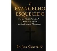 O Evangelho Esquecido: Por que Muitos “Cristãos” Ainda Não Foram Verdadeiramente Alcançados