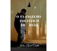 O Evangelho Iniciático De João (ebook)