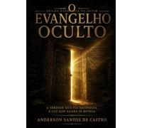 O EVANGELHO OCULTO: Os Ensinos Secretos de Jesus e a Convergência do Tantra Mahamudra com o Zen. Uma Jornada de Auto-Descoberta Espiritual através das Tradições Esquecidas da Humanidade