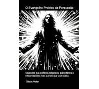 O Evangelho Proibido Da Persuasão (ebook)