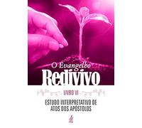o evangelho redivivo livro vi volume 6 estudo interp