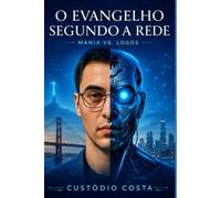 O Evangelho Segundo a Rede: Quando as Máquinas Aprendem a Sentir (MANNIX)