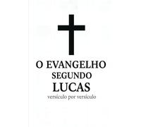 O Evangelho segundo Lucas, versículo por versículo