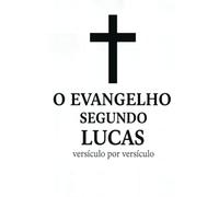 O Evangelho segundo Lucas, versículo por versículo