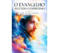 O Evangelho Segundo o Espiritismo: QUE CONTÉM A EXPLICAÇÃO DAS MÁXIMAS MORAIS DE CRISTO (Livros Espíritas(Português))