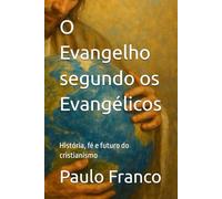 O Evangelho segundo os Evangélicos: História, fé e futuro do cristianismo (Poesias & Autoajuda)