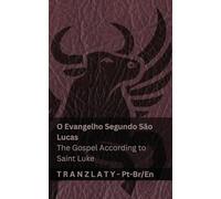 O Evangelho Segundo São Lucas / The Gospel According to Saint Luke (A Bíblia / The Bible): Tranzlaty Português do Brasil English
