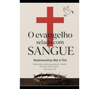 O evangélio selado com sangue: Testemunhas até o fim.