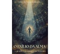 O Exílio da Alma: A Queda nas Esferas da Matéria