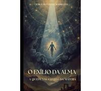 O Exílio da Alma: A Queda nas Esferas da Matéria