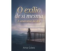 O exílio de si mesma: A anatomia da dor