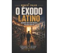 O Êxodo Latino: Quando um continente decide partir