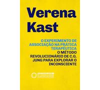 O Experimento de Associação na Prática Terapêutica: O método revolucionário de C.G. Jung para explorar o Inconsciente: teoria e prática (Jungianeum: ... Psychology, curated by Stefano Carpani)