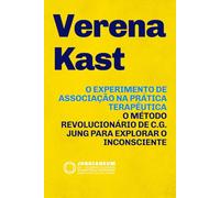 O Experimento de Associação na Prática Terapêutica: O método revolucionário de C.G. Jung para explorar o Inconsciente: teoria e prática (Jungianeum: ... Psychology, curated by Stefano Carpani)