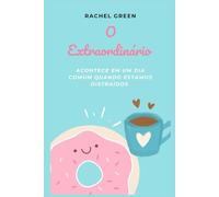 O Extraordinário Acontece Em Um Dia Comum Quando Estamos Distraídos