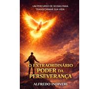 O extraordinário poder da perseverança: Um percurso de 30 dias para transformar sua vida (O poder extraordinário)