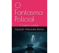 O Fantasma Policial: E outros contos