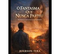 O Fantasma Que Nunca Partiu: Um romance sobre amor e arrependimento