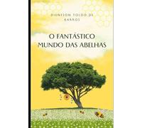 O Fantástico Mundo das Abelhas: A Importância das Abelhas em Nossas Vidas