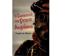 O FANTÁSTICO NA PROSA ANGOLANA: Antologia