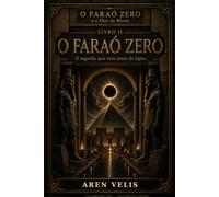 O Faraó Zero: O segredo que veio antes do Egito (O Faraó Zero - e a Flor da Morte)