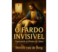 O Fardo Invisível: Superando as Prisões da Alma
