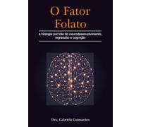 O Fator Folato: a biologia por trás do neurodesenvolvimento, regressão e cognição