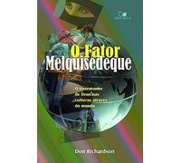 O Fator Melquisedeque. O Testemunho de Deus nas Culturas por Todo o Mundo (Em Portuguese do Brasil)