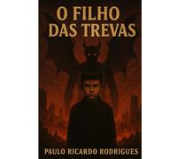 O Filho das Trevas: O Satanismo e a Nova Ordem das Trevas (Fim dos Tempos)