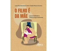O Filho é da Mãe: Parentalidade e Sobrecarga Materna
