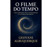 O Filme do Tempo: uma jornada pela consciência e o eterno retorno