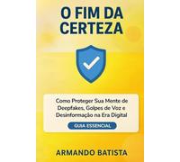 O Fim da Certeza: Como Proteger Sua Mente de Deepfakes, Golpes de Voz e Desinformação na Era Digital