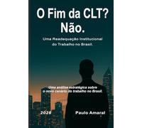 O Fim da CLT? Não.: Uma Readequação Institucional do Trabalho no Brasil.