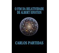 O FIM DA RELATIVIDADE DE ALBERT EINSTEIN: A MATÉRIA ELETRÔNICA INICIAL DO UNIVERSO NÃO É IMAGINÁRIA