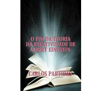 O FIM DA TEORIA DA RELATIVIDADE DE ALBERT EINSTEIN: O TEMPO NÃO EXISTE PARA O UNIVERSO