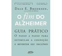 O fim do Alzheimer - guia pratico - O passo a passo para estimular a cognicao e reverter seu declinio (Em Portugues do Brasil)