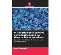O financiamento coletivo como instrumento de desenvolvimento urbano: Uma análise dos modelos de financiamento coletivo no contexto urbano