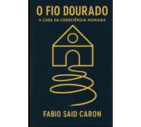 O Fio Dourado - A Casa da Consciência Humana