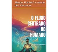 O FLUXO CENTRADO NO HUMANO: SAÚDE, IA e PERFORMANCE DE LIDERANÇA