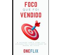 O Foco Que Foi Vendido: A verdade sobre como sua atenção foi transformada em moeda de troca (Neuropandemias Digitais: cérebro podre, o novo mal do século 21)
