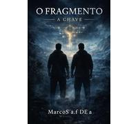 O FRAGMENTO: A CHAVE (O FRAGMENTO - a chave oculta)