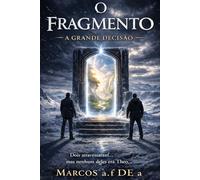 O FRAGMENTO: A GRANDE DECISÃO (O FRAGMENTO - a chave oculta)