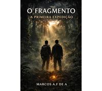 O FRAGMENTO: A PRIMEIRA EXPEDIÇÃO (O FRAGMENTO - a chave oculta)