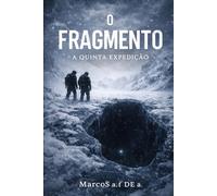 O FRAGMENTO: A QUINTA EXPEDIÇÃO (O FRAGMENTO - a chave oculta)