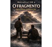 O FRAGMENTO: A SEGUNDA EXPEDIÇÃO (O FRAGMENTO - a chave oculta)