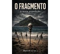 O FRAGMENTO: A sexta expedição (O FRAGMENTO - a chave oculta)