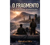 O FRAGMENTO: A TERCEIRA EXPEDIÇÃO (O FRAGMENTO - a chave oculta)