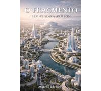 O FRAGMENTO: BEM-VINDO Á ARMEON (O FRAGMENTO - a chave oculta)