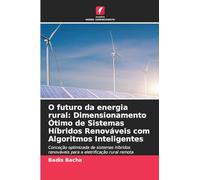 O futuro da energia rural: Dimensionamento Ótimo de Sistemas Híbridos Renováveis com Algoritmos Inteligentes: Conceção optimizada de sistemas híbridos renováveis para a eletrificação rural remota