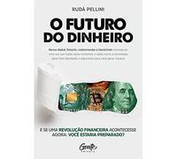 O Futuro do Dinheiro (Em Portugues do Brasil)